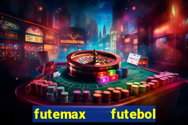 futemax   futebol ao vivo